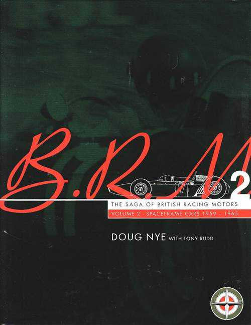 BRM The Saga of British Racing Motors Volume 2 - Spaceframe Cars 1959