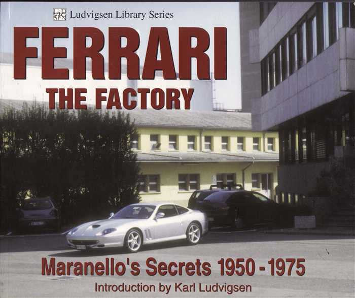 Ferrari The Factory: Maranello's Secrets 1950 - 1975