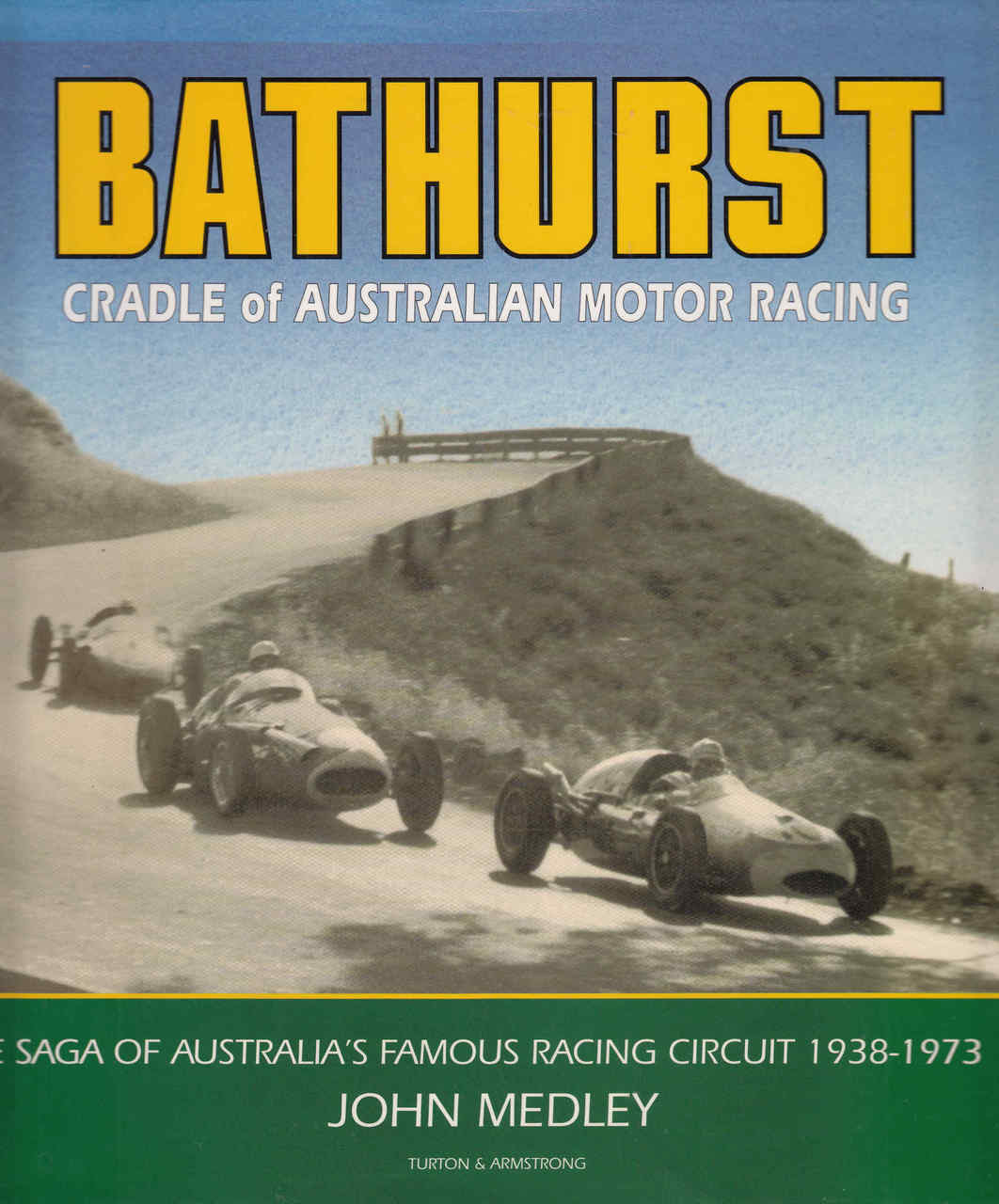 Bathurst Cradle Of Australian Motor Racing: The Saga Of Australia's Famous Racing Circuit 1938 - 1973 (9780908031702) - front
