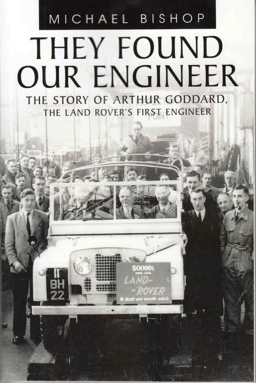 They Found Our Engineer: The Story Of Arthur Goddard, The Land Rover's First Engineer - front