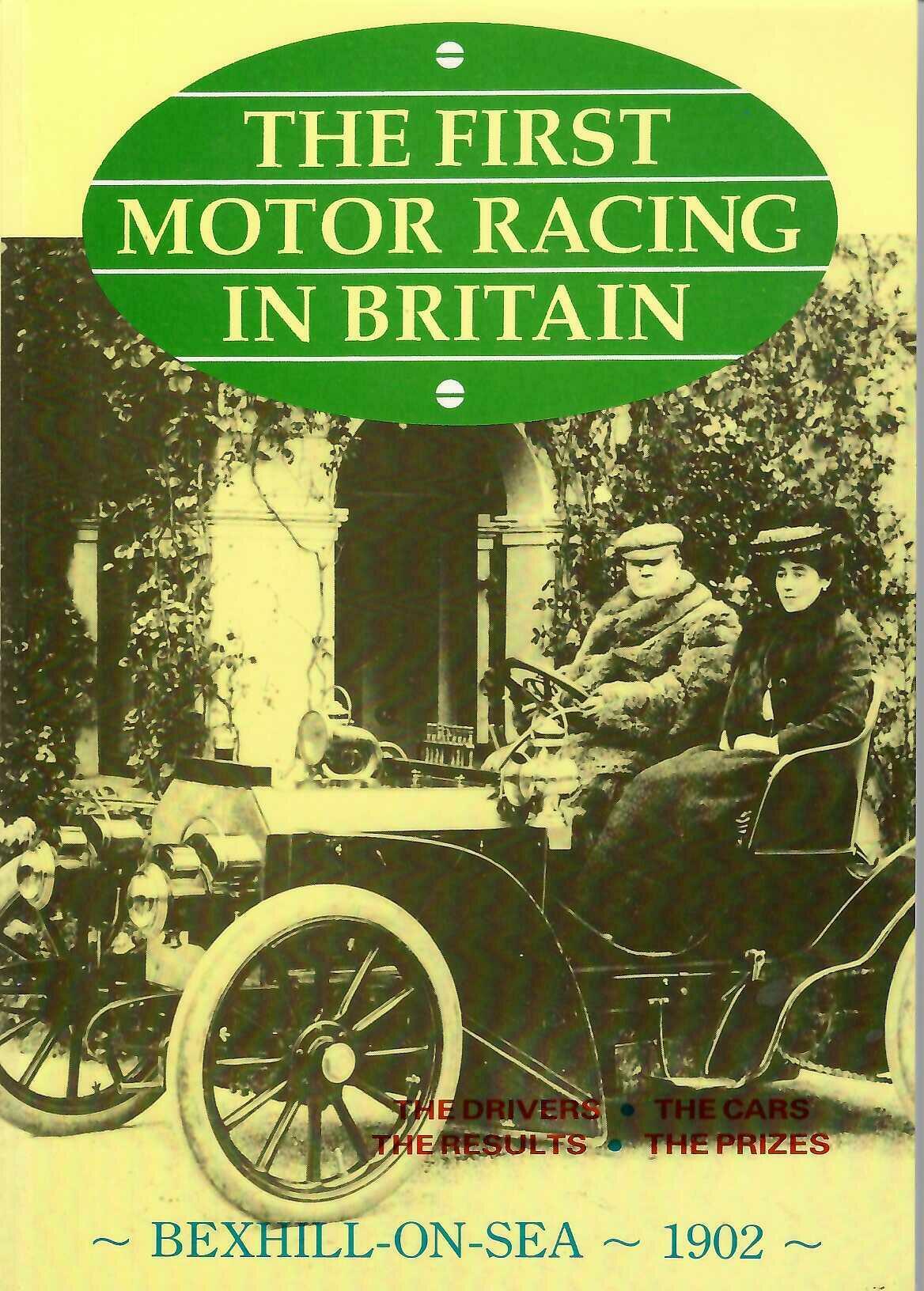 First Motor Racing in Britain: The Drivers, The Cars, The Results, The Prizes, Bexhill-on-Sea 1902