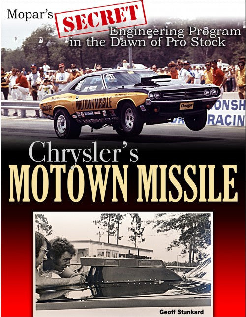 Chrysler's Motown Missile: Mopar's Secret Engineering Program at the Dawn of Pro Stock (9781613254752)