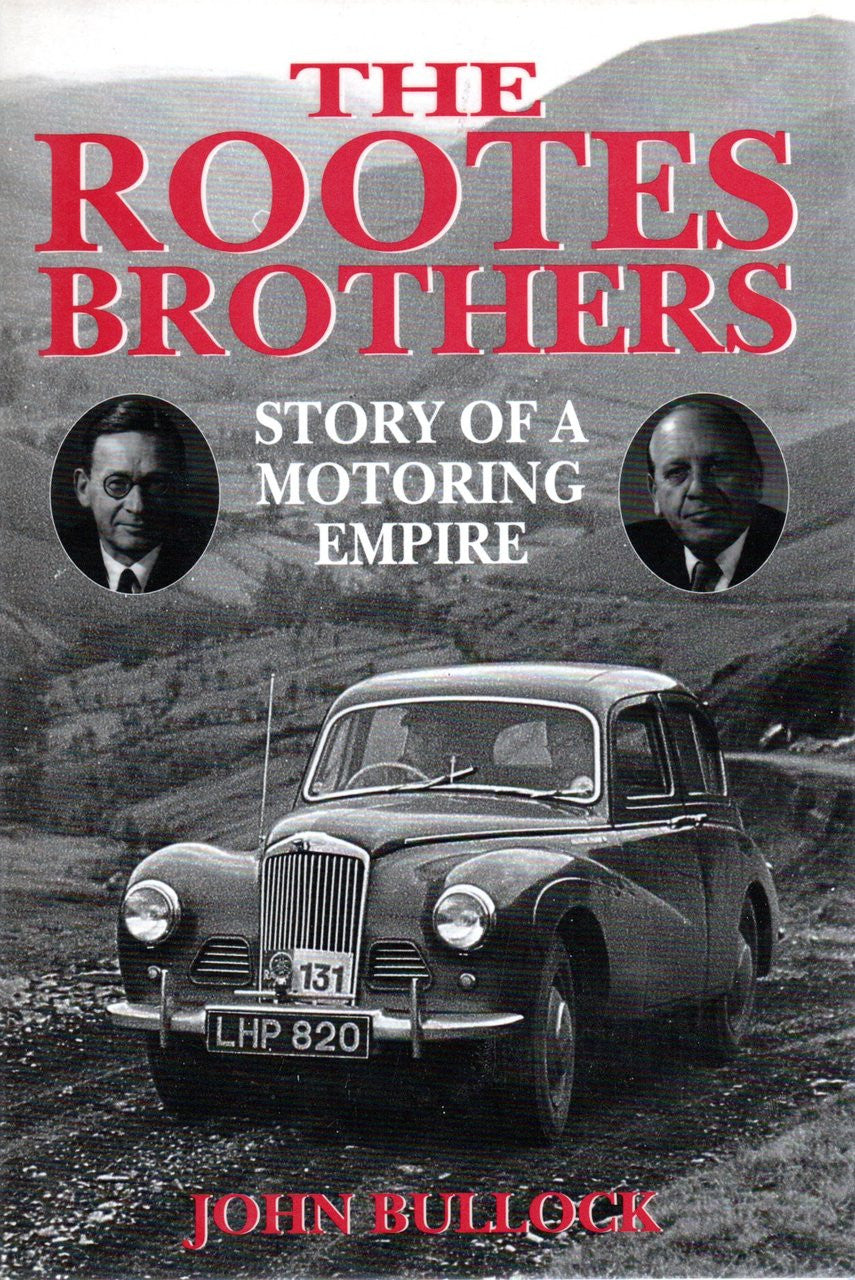 The Rootes Brothers - Story Of A Motoring Empire