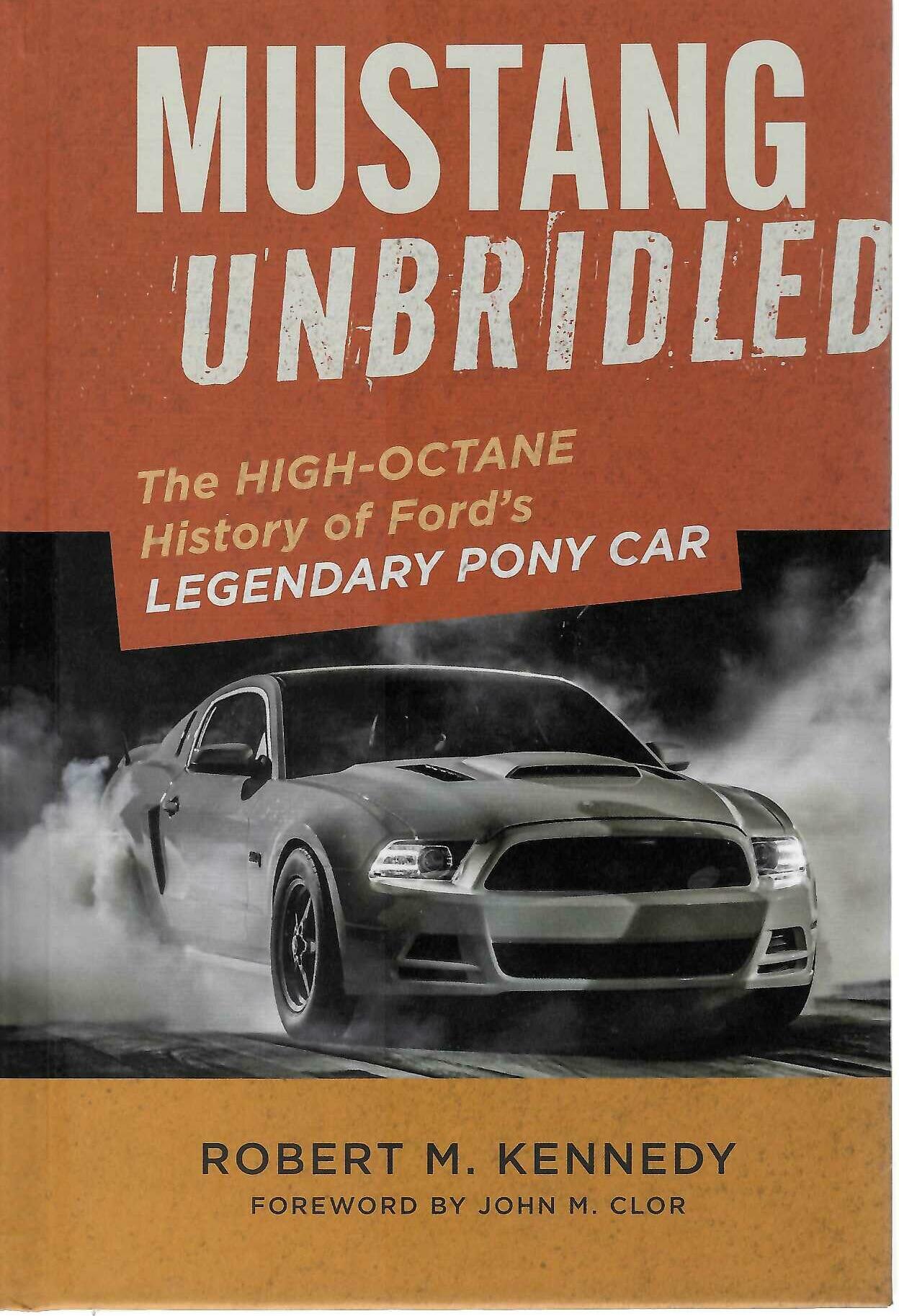 Mustang Unbridled: High-Octane History of Ford's Pony Car by Robert M. Kennedy