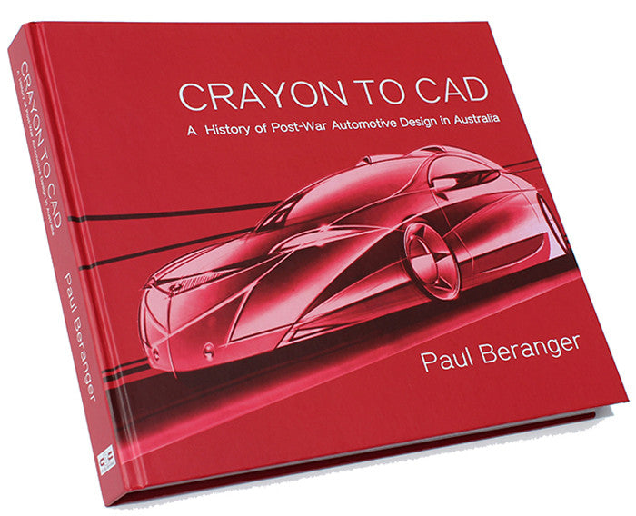 Crayon to CAD - A History of Post-War Automotive Design in Australia (Signed by Paul Beranger) (9780646978383)